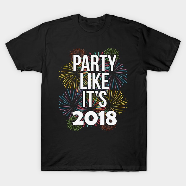 Party Like It's 2018 Happy New Years Eve T-Shirt by charlescheshire